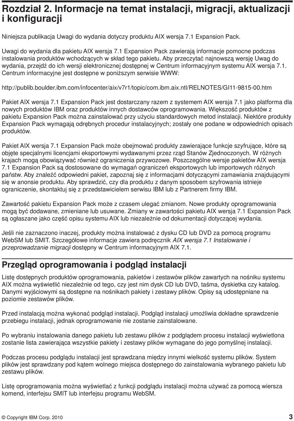 Aby przeczytać najnowszą wersję Uwag do wydania, przejdź do ich wersji elektronicznej dostępnej w Centrum informacyjnym systemu AIX wersja 7.1.