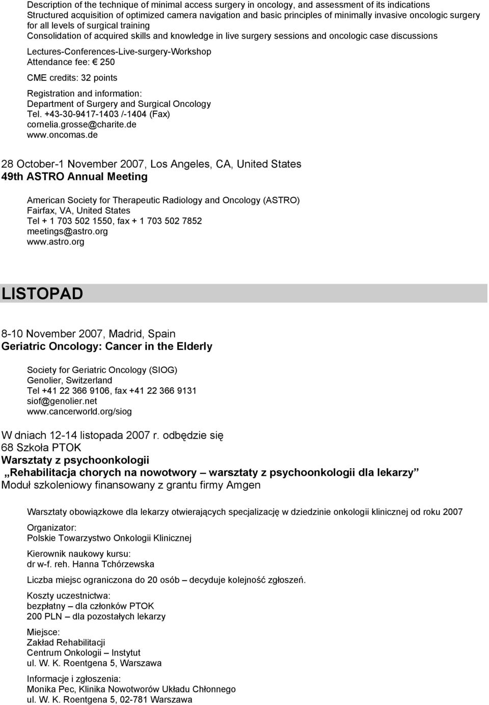 Attendance fee: 250 CME credits: 32 points Registration and information: Department of Surgery and Surgical Oncology Tel. +43-30-9417-1403 /-1404 (Fax) cornelia.grosse@charite.de www.oncomas.
