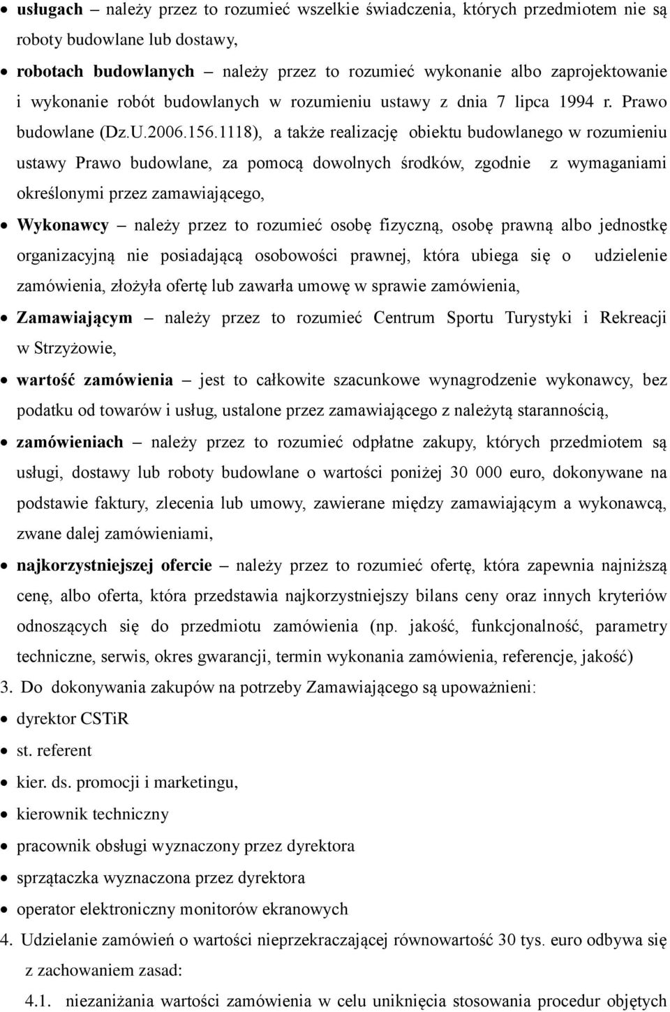 1118), a także realizację obiektu budowlanego w rozumieniu ustawy Prawo budowlane, za pomocą dowolnych środków, zgodnie z wymaganiami określonymi przez zamawiającego, Wykonawcy należy przez to