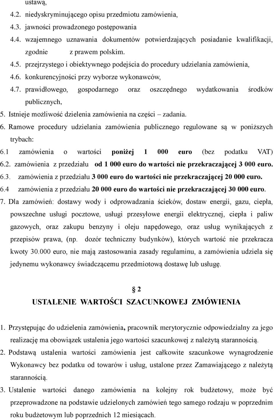 prawidłowego, gospodarnego oraz oszczędnego wydatkowania środków publicznych, 5. Istnieje możliwość dzielenia zamówienia na części zadania. 6.