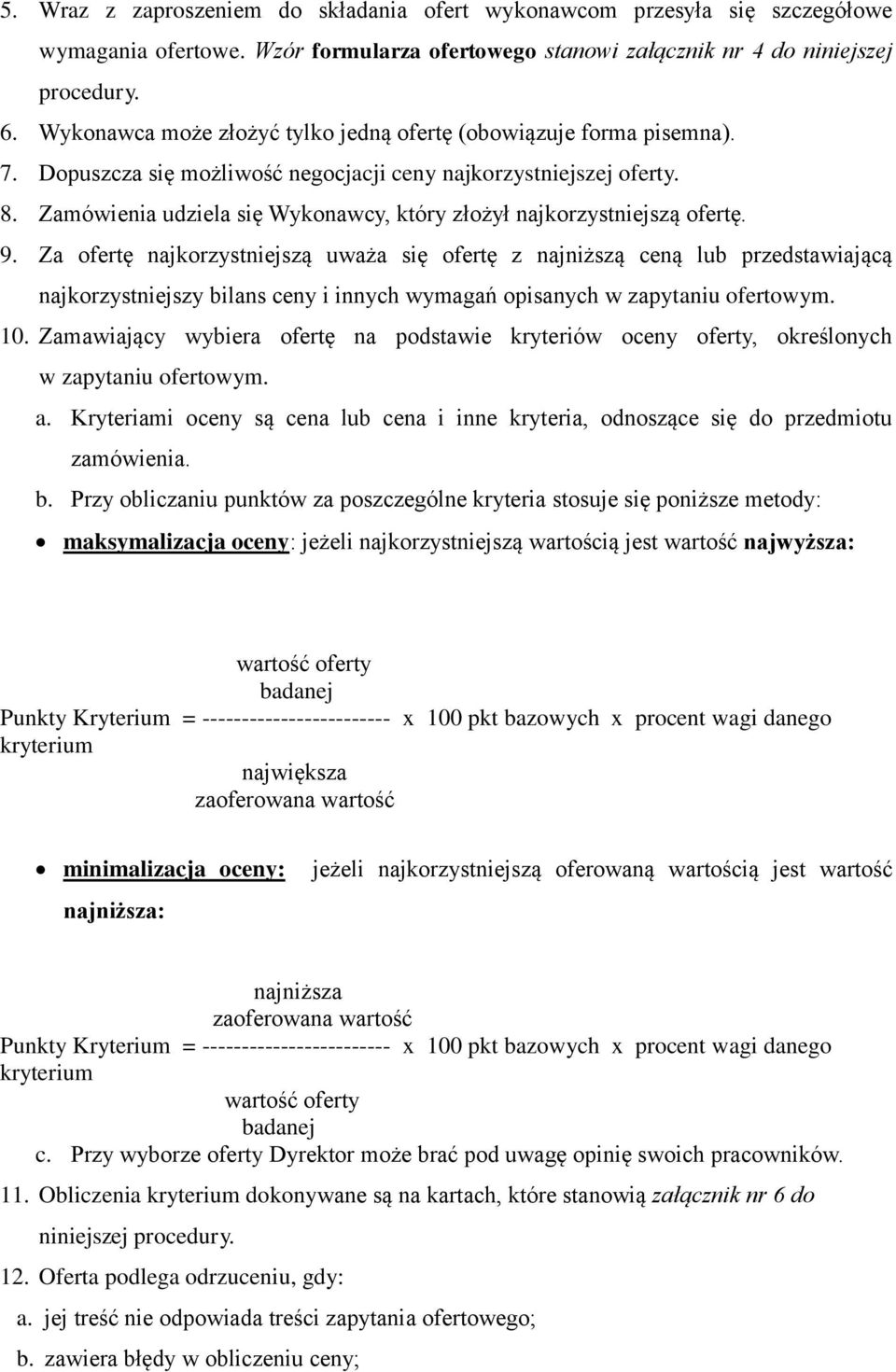 Zamówienia udziela się Wykonawcy, który złożył najkorzystniejszą ofertę. 9.