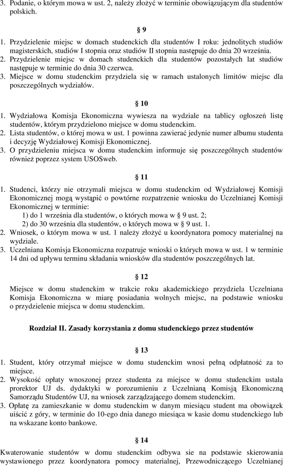 września. 2. Przydzielenie miejsc w domach studenckich dla studentów pozostałych lat studiów następuje w terminie do dnia 30