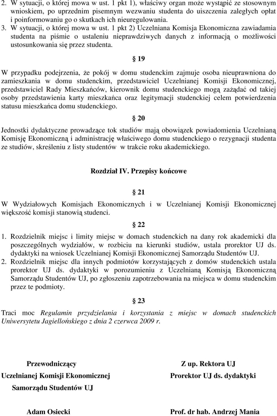 W sytuacji, o której mowa w ust. 1 pkt 2) Uczelniana Komisja Ekonomiczna zawiadamia studenta na piśmie o ustaleniu nieprawdziwych danych z informacją o moŝliwości ustosunkowania się przez studenta.