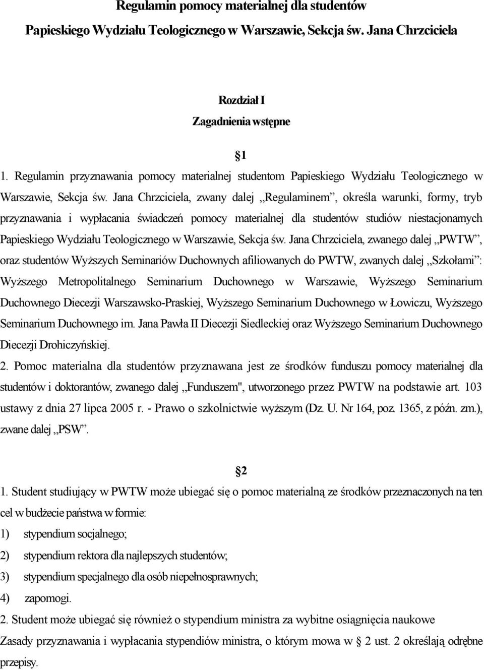 Jana Chrzciciela, zwany dalej Regulaminem, określa warunki, formy, tryb przyznawania i wypłacania świadczeń pomocy materialnej dla studentów studiów niestacjonarnych Papieskiego Wydziału