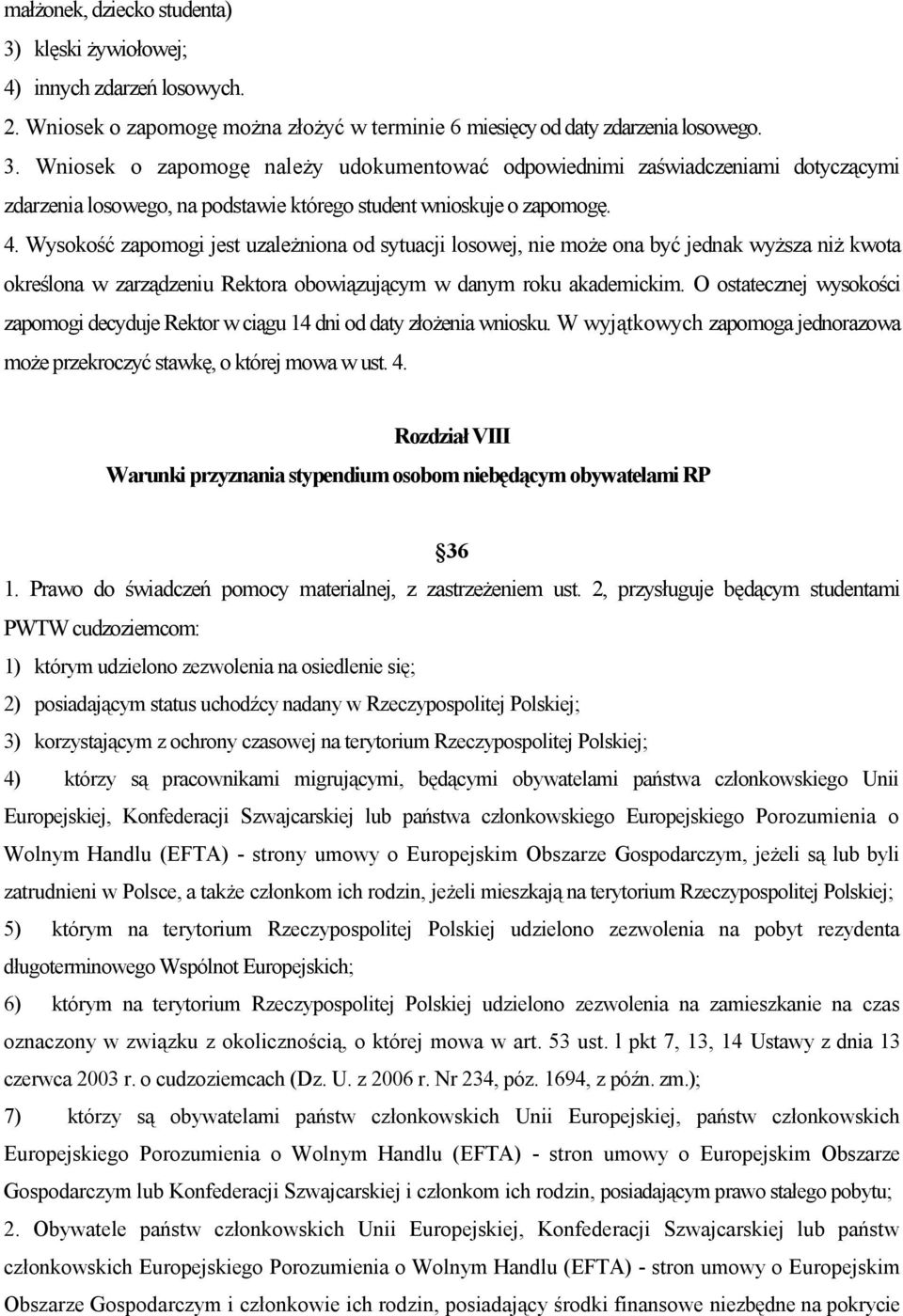 O ostatecznej wysokości zapomogi decyduje Rektor w ciągu 14 dni od daty złożenia wniosku. W wyjątkowych zapomoga jednorazowa może przekroczyć stawkę, o której mowa w ust. 4.