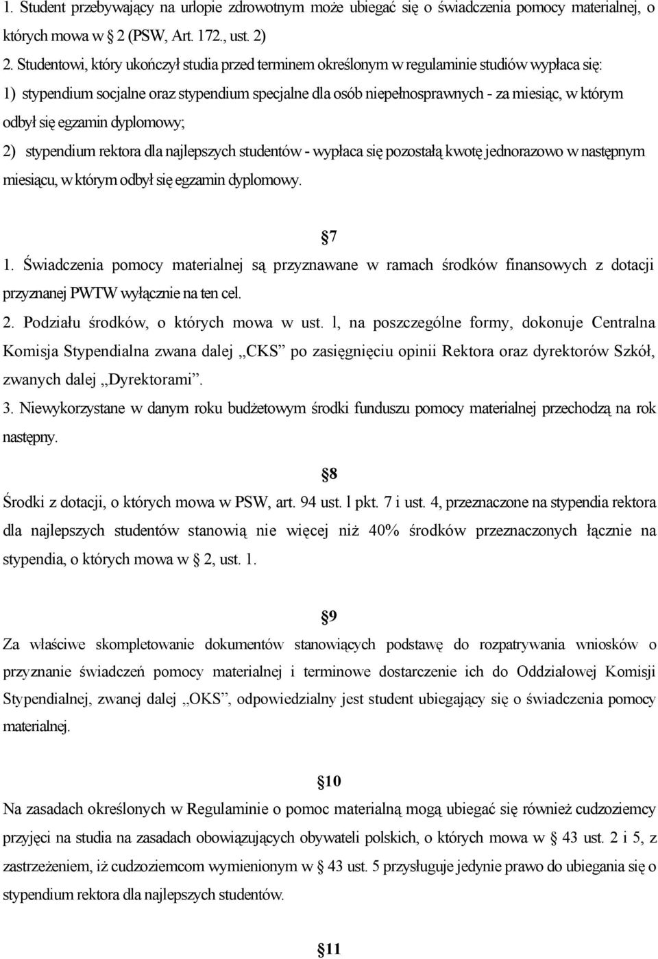 się egzamin dyplomowy; 2) stypendium rektora dla najlepszych studentów - wypłaca się pozostałą kwotę jednorazowo w następnym miesiącu, w którym odbył się egzamin dyplomowy. 7 1.