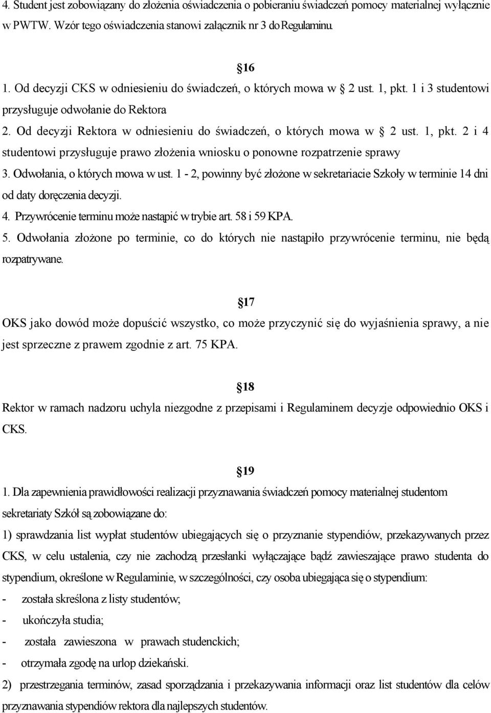 1, pkt. 2 i 4 studentowi przysługuje prawo złożenia wniosku o ponowne rozpatrzenie sprawy 3. Odwołania, o których mowa w ust.