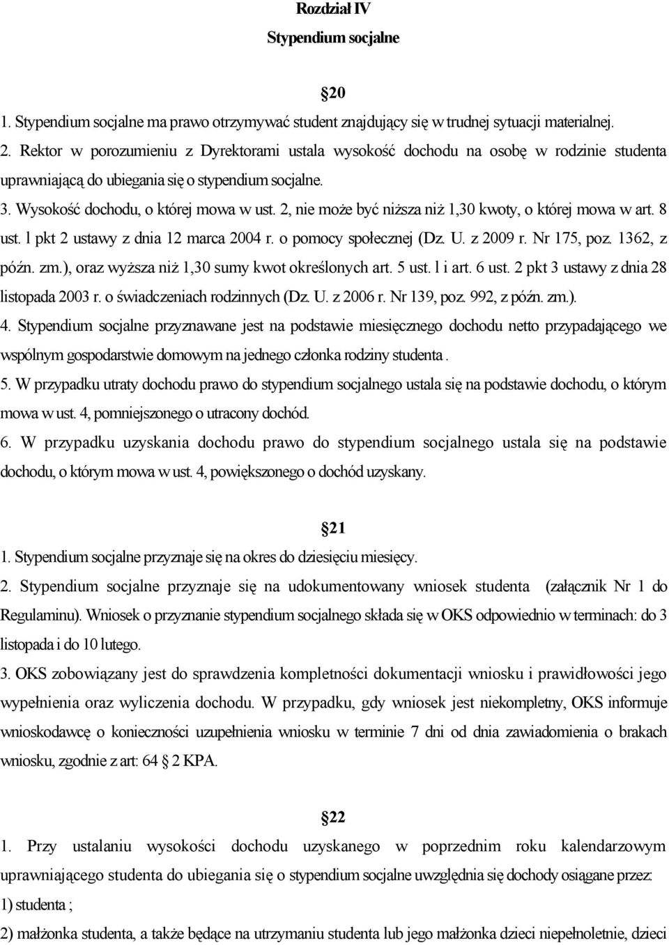 1362, z późn. zm.), oraz wyższa niż 1,30 sumy kwot określonych art. 5 ust. l i art. 6 ust. 2 pkt 3 ustawy z dnia 28 listopada 2003 r. o świadczeniach rodzinnych (Dz. U. z 2006 r. Nr 139, poz.
