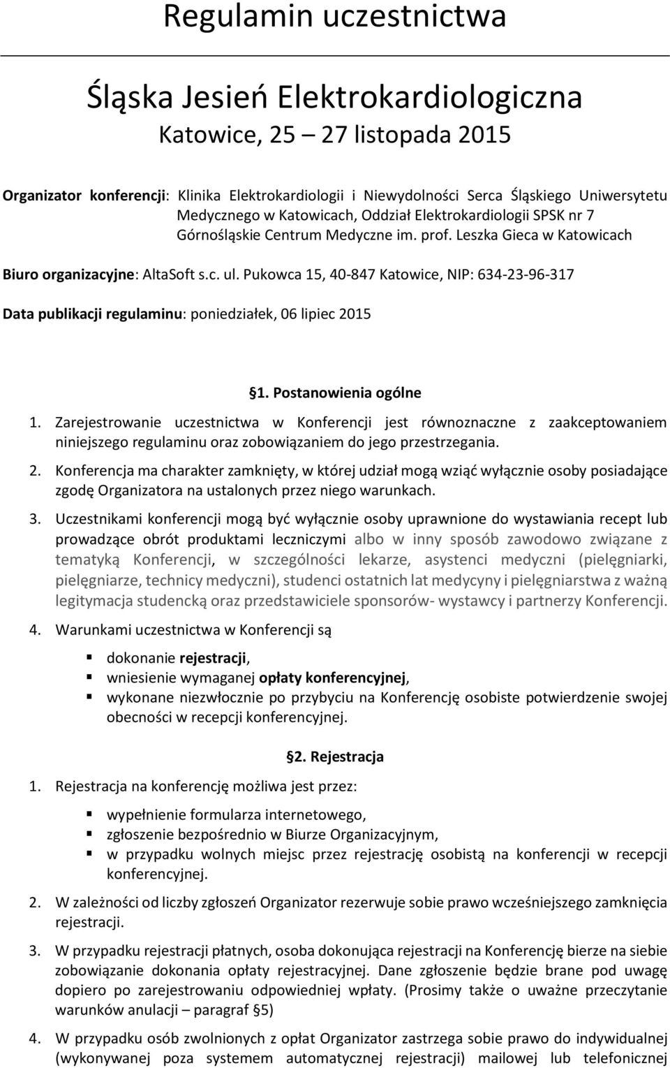 Pukowca 15, 40-847 Katowice, NIP: 634-23-96-317 Data publikacji regulaminu: poniedziałek, 06 lipiec 2015 1. Postanowienia ogólne 1.