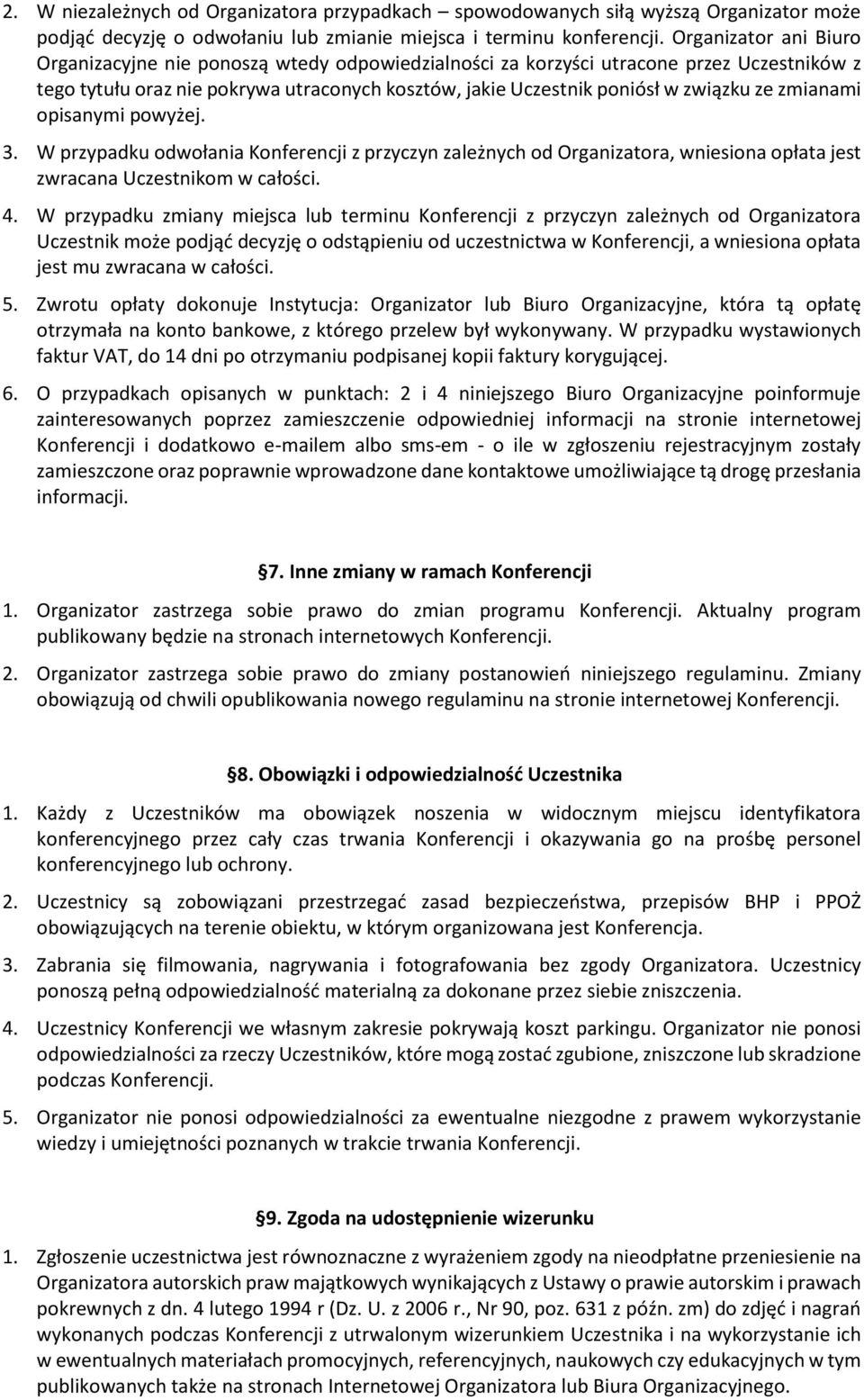 zmianami opisanymi powyżej. 3. W przypadku odwołania Konferencji z przyczyn zależnych od Organizatora, wniesiona opłata jest zwracana Uczestnikom w całości. 4.