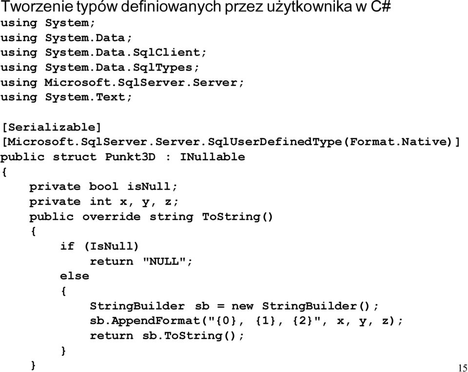 Native)] public struct Punkt3D : INullable private bool isnull; private int x, y, z; public override string ToString() if