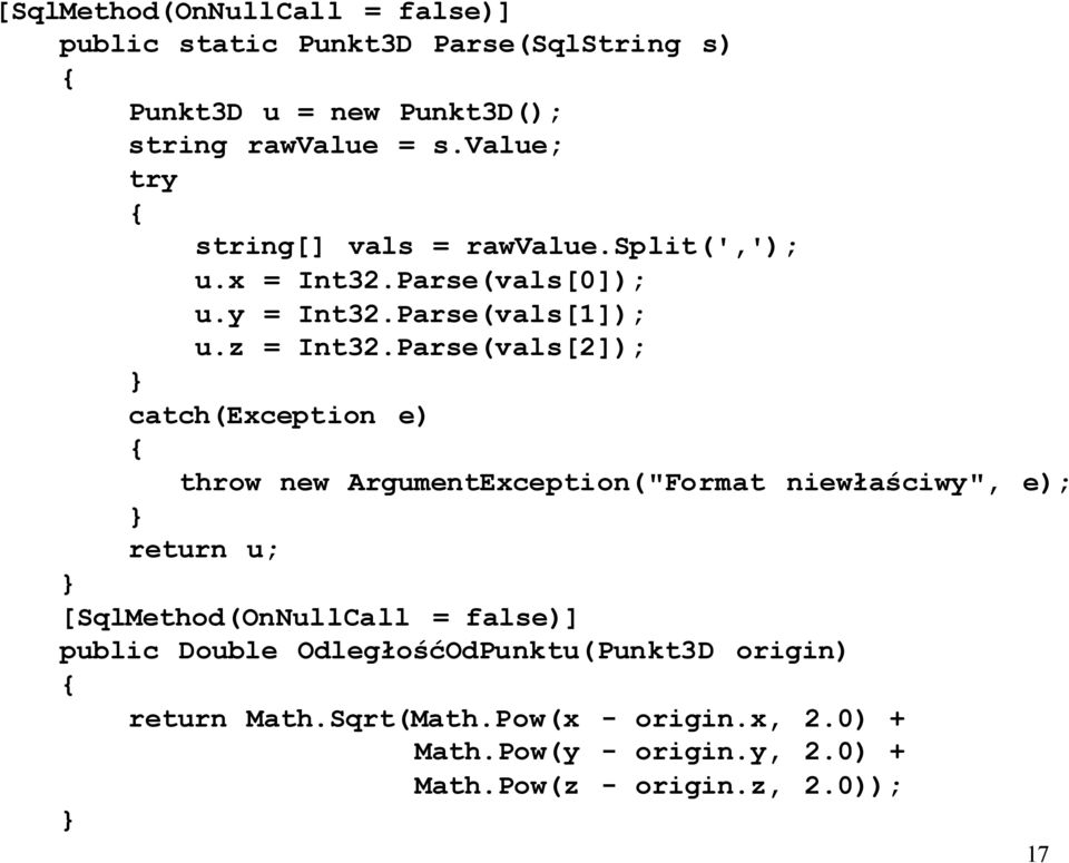 Parse(vals[2]); catch(exception e) throw new ArgumentException("Format niewłaściwy", e); return u; [SqlMethod(OnNullCall = false)]