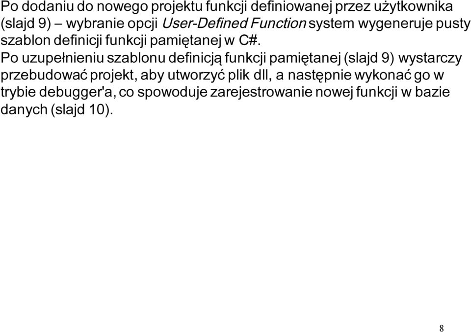 Po uzupełnieniu szablonu definicją funkcji pamiętanej (slajd 9) wystarczy przebudować projekt, aby