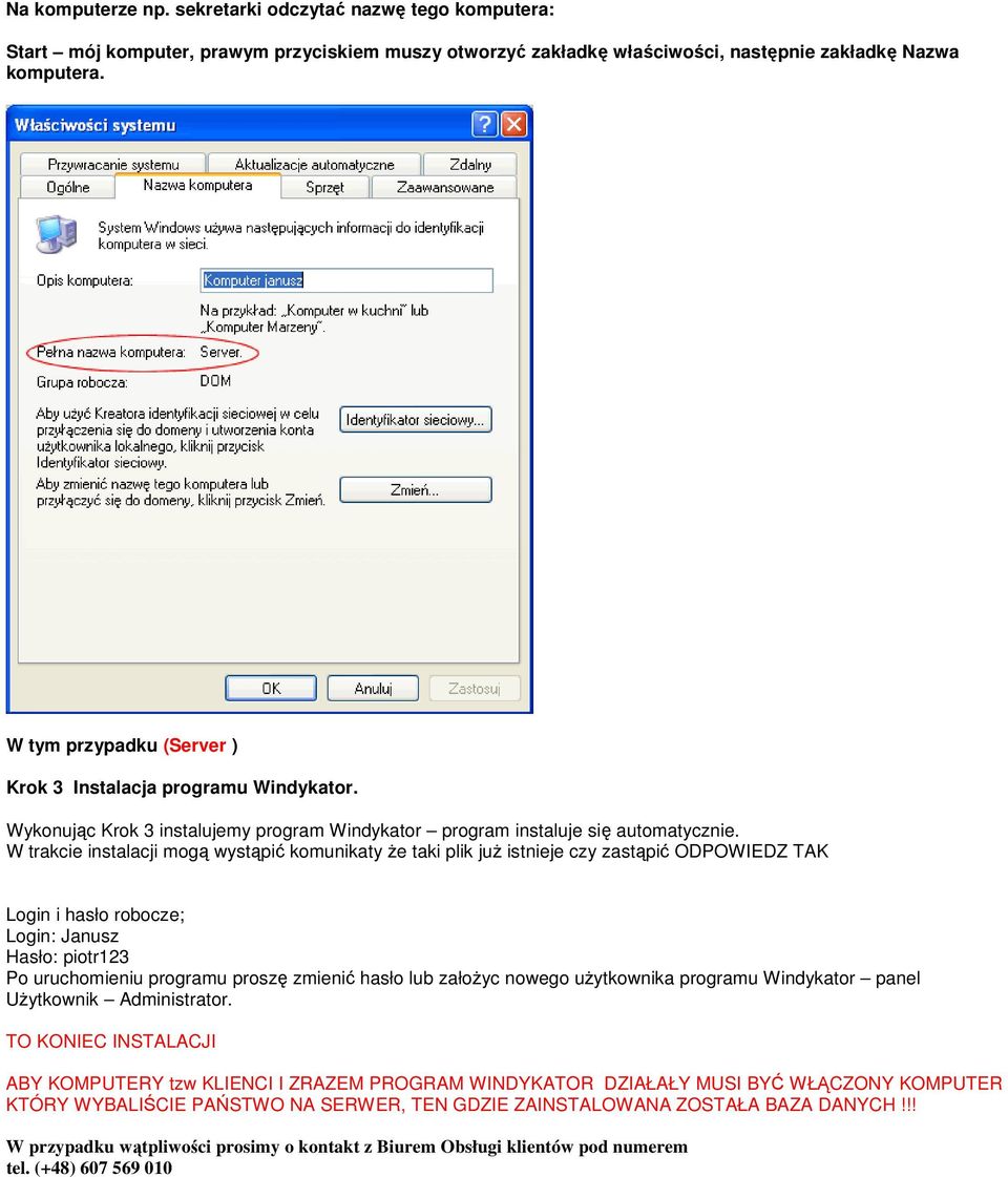 W trakcie instalacji mogą wystąpić komunikaty Ŝe taki plik juŝ istnieje czy zastąpić ODPOWIEDZ TAK Login i hasło robocze; Login: Janusz Hasło: piotr123 Po uruchomieniu programu proszę zmienić hasło