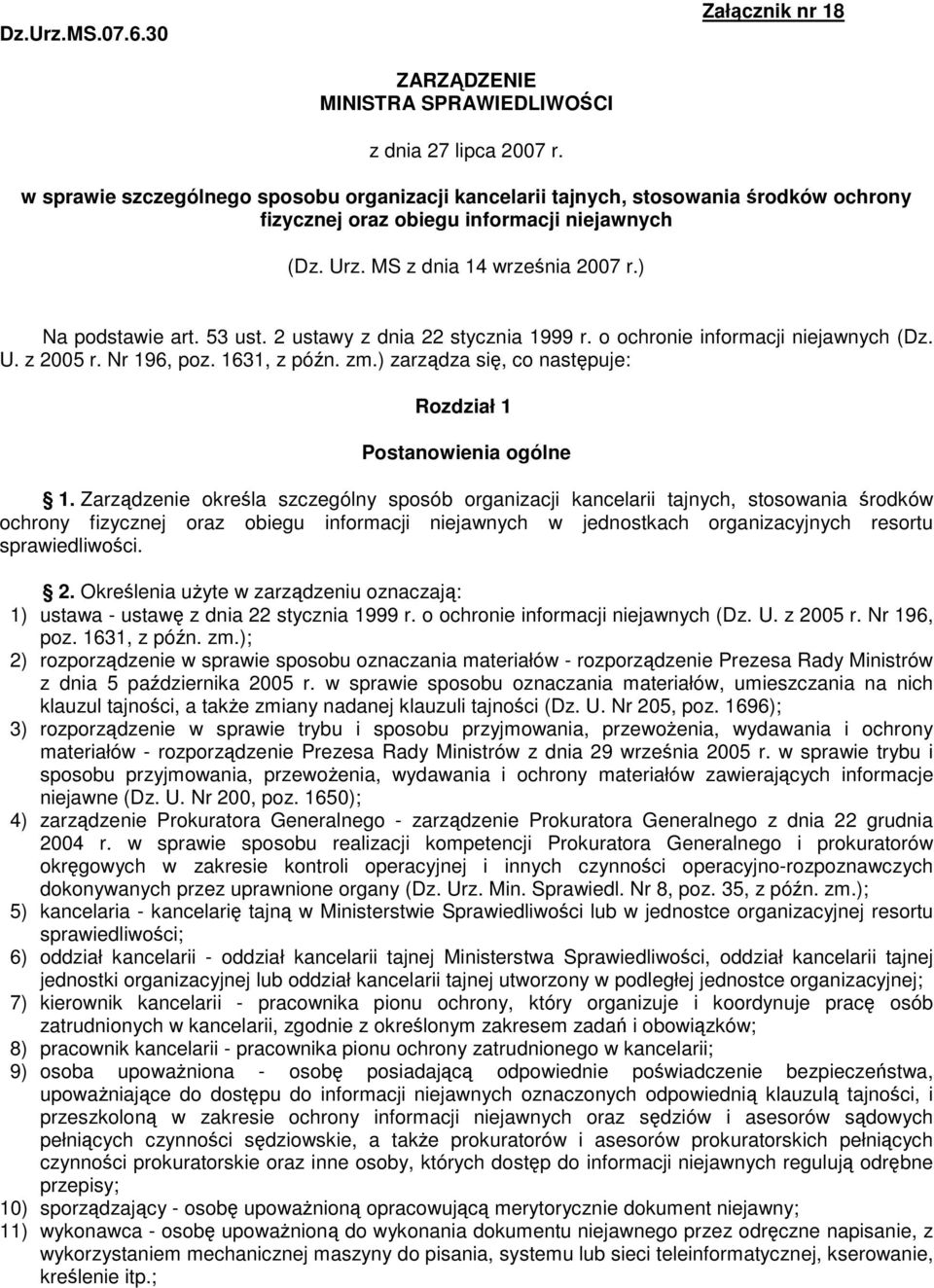 2 ustawy z dnia 22 stycznia 1999 r. o ochronie informacji niejawnych (Dz. U. z 2005 r. Nr 196, poz. 1631, z późn. zm.) zarządza się, co następuje: Rozdział 1 Postanowienia ogólne 1.