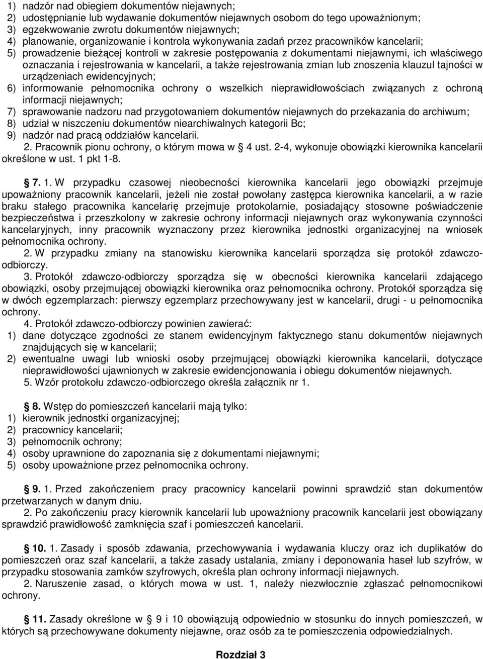 kancelarii, a takŝe rejestrowania zmian lub znoszenia klauzul tajności w urządzeniach ewidencyjnych; 6) informowanie pełnomocnika ochrony o wszelkich nieprawidłowościach związanych z ochroną