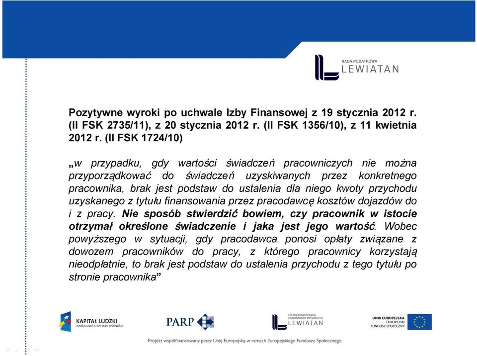 kwoty przychodu uzyskanego z tytułu finansowania przez pracodawcę kosztów dojazdów do i z pracy.