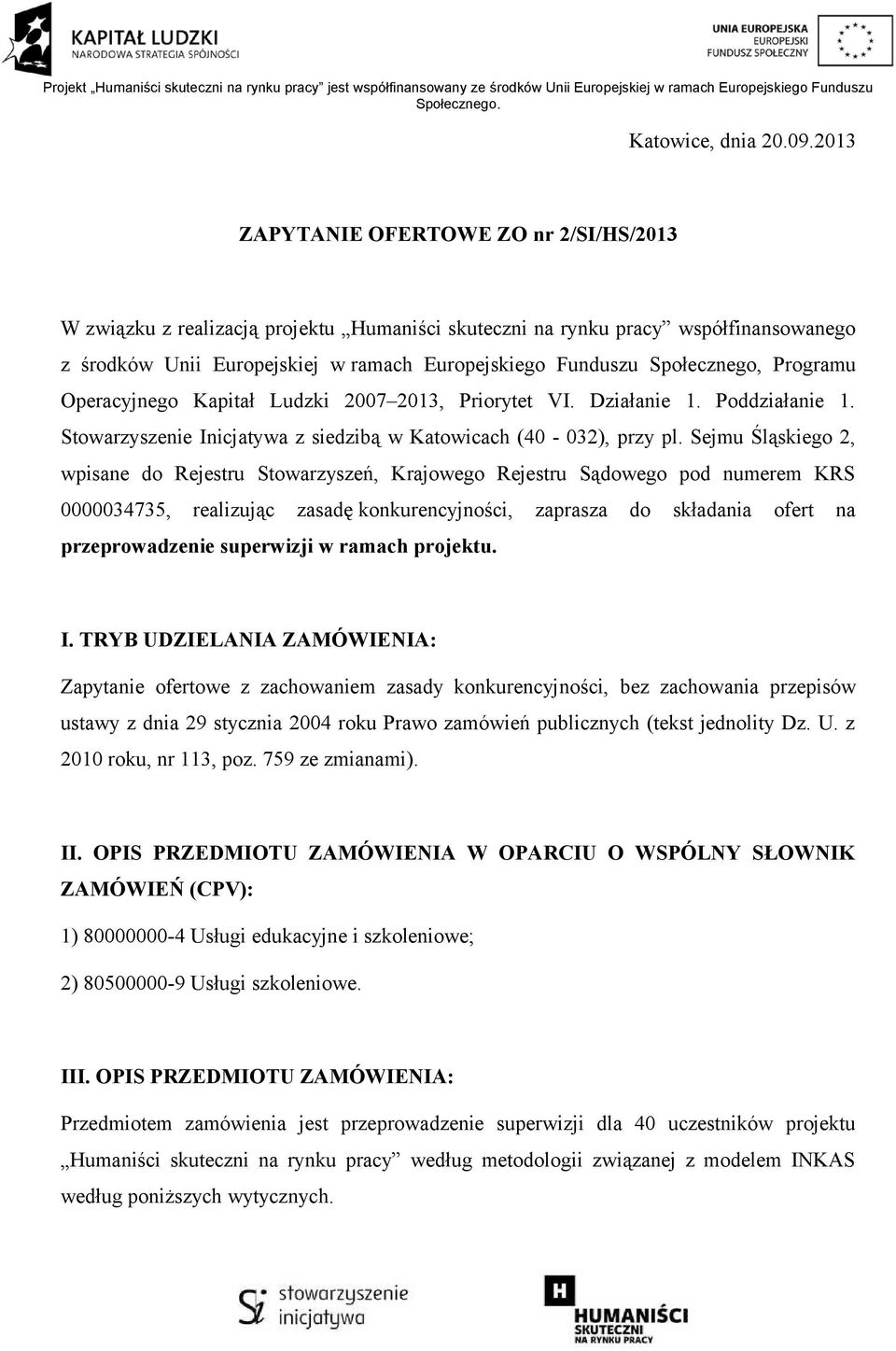 Społecznego, Programu Operacyjnego Kapitał Ludzki 2007 2013, Priorytet VI. Działanie 1. Poddziałanie 1. Stowarzyszenie Inicjatywa z siedzibą w Katowicach (40-032), przy pl.