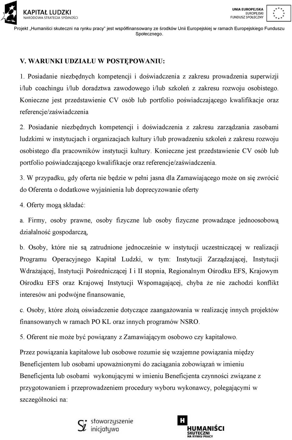 Konieczne jest przedstawienie CV osób lub portfolio poświadczającego kwalifikacje oraz referencje/zaświadczenia 2.