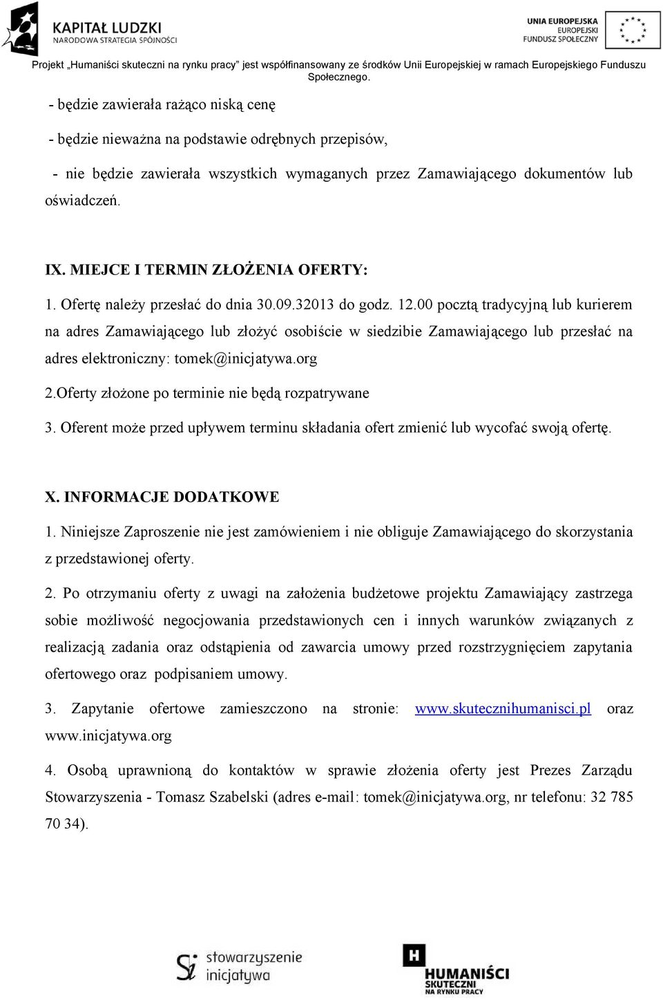 00 pocztą tradycyjną lub kurierem na adres Zamawiającego lub złożyć osobiście w siedzibie Zamawiającego lub przesłać na adres elektroniczny: tomek@inicjatywa.org 2.