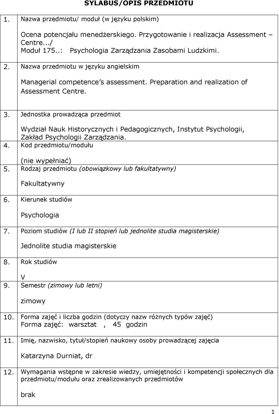 Jednostka prowadząca przedmiot Wydział Nauk Historycznych i Pedagogicznych, Instytut Psychologii, Zakład Psychologii Zarządzania. 4. Kod przedmiotu/modułu (nie wypełniać) 5.