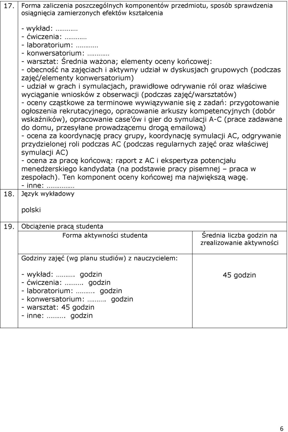 ról oraz właściwe wyciąganie wniosków z obserwacji (podczas zajęć/warsztatów) - oceny cząstkowe za terminowe wywiązywanie się z zadań: przygotowanie ogłoszenia rekrutacyjnego, opracowanie arkuszy