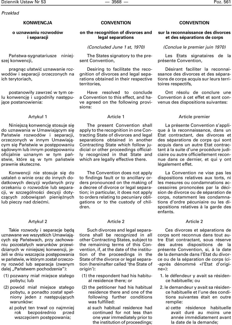 des séparations de corps (Conclue le premier juin 1970) niniej- Paƒstwa-sygnatariusze szej konwencji, The States signatory to the present Convention, Les Etats signataires de la présente Convention,