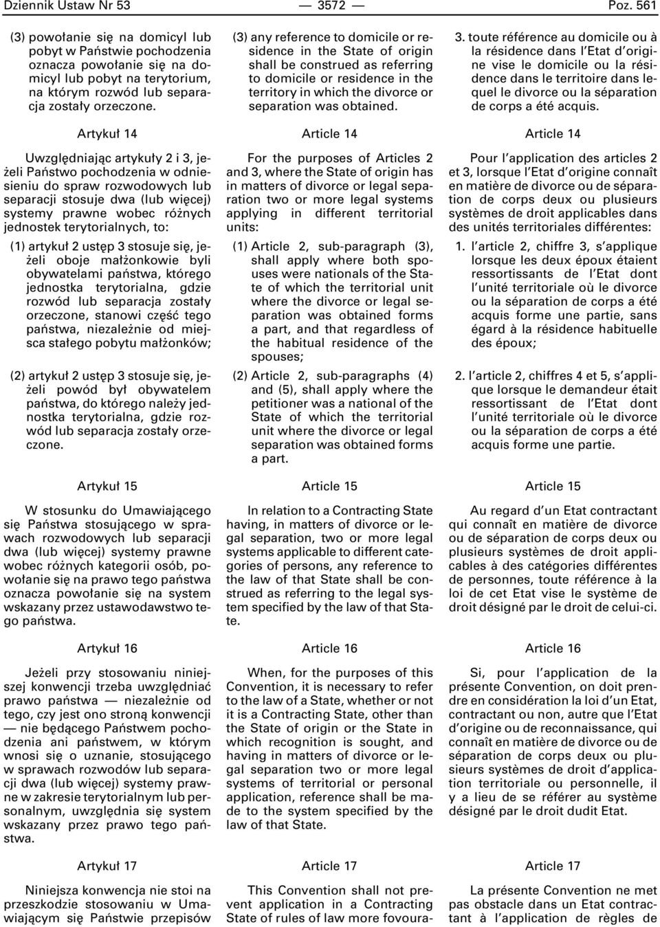 Artyku 14 Uwzgl dniajàc artyku y 2 i 3, je- eli Paƒstwo pochodzenia w odniesieniu do spraw rozwodowych lub separacji stosuje dwa (lub wi cej) systemy prawne wobec ró nych jednostek terytorialnych,