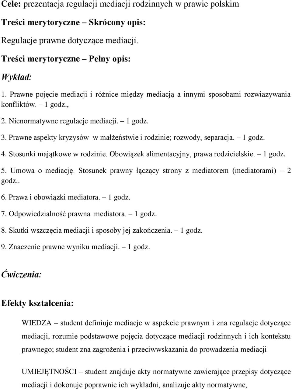 Prawne aspekty kryzysów w małżeństwie i rodzinie; rozwody, separacja. 1 godz. 4. Stosunki majątkowe w rodzinie. Obowiązek alimentacyjny, prawa rodzicielskie. 1 godz. 5. Umowa o mediację.