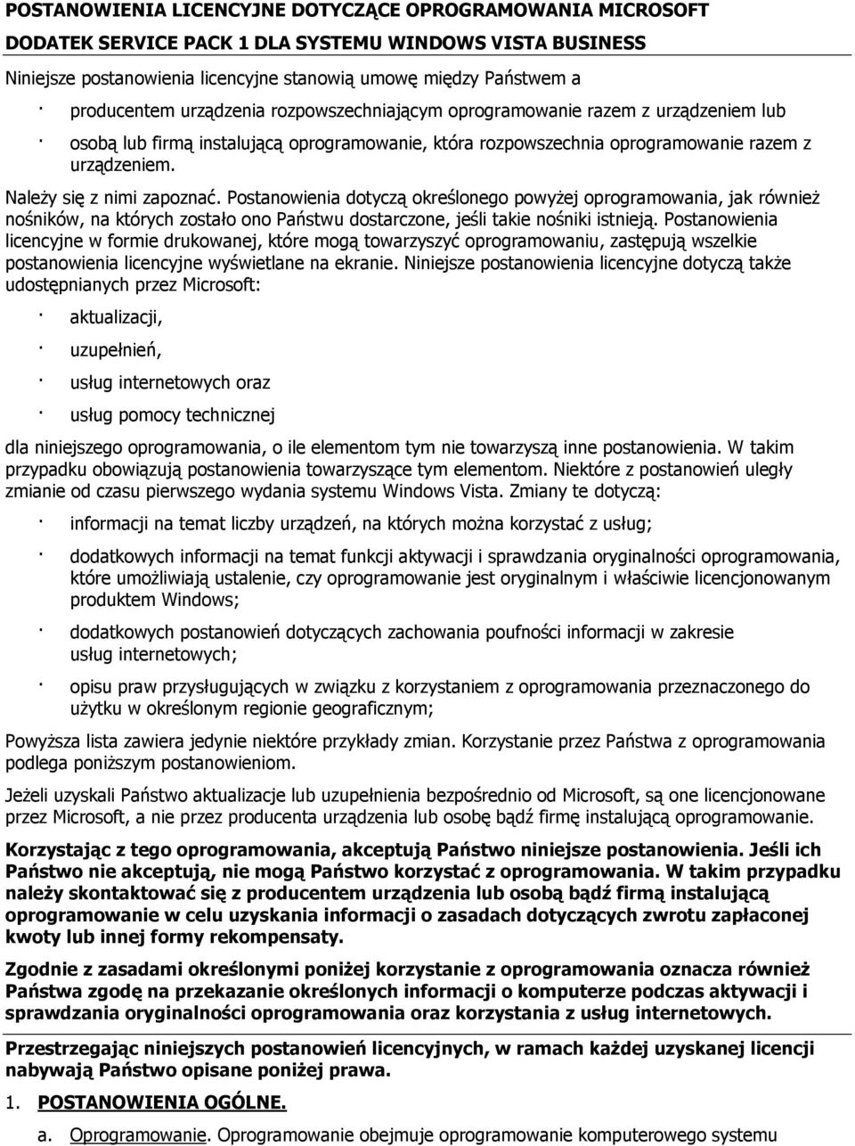 Postanowienia dotyczą określonego powyżej oprogramowania, jak również nośników, na których zostało ono Państwu dostarczone, jeśli takie nośniki istnieją.