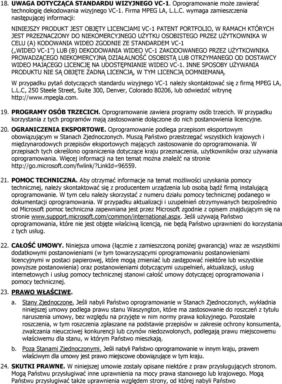 LICENCJAMI VC-1 PATENT PORTFOLIO, W RAMACH KTÓRYCH JEST PRZEZNACZONY DO NIEKOMERCYJNEGO UŻYTKU OSOBISTEGO PRZEZ UŻYTKOWNIKA W CELU (A) KODOWANIA WIDEO ZGODNIE ZE STANDARDEM VC-1 ( WIDEO VC-1 ) LUB