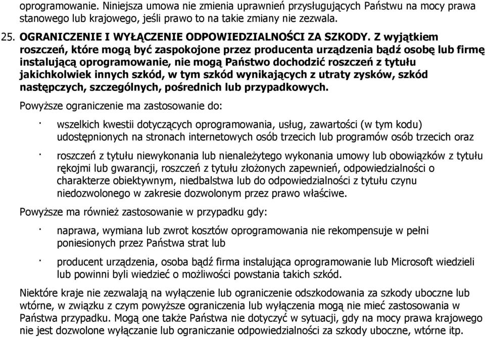 Z wyjątkiem roszczeń, które mogą być zaspokojone przez producenta urządzenia bądź osobę lub firmę instalującą oprogramowanie, nie mogą Państwo dochodzić roszczeń z tytułu jakichkolwiek innych szkód,