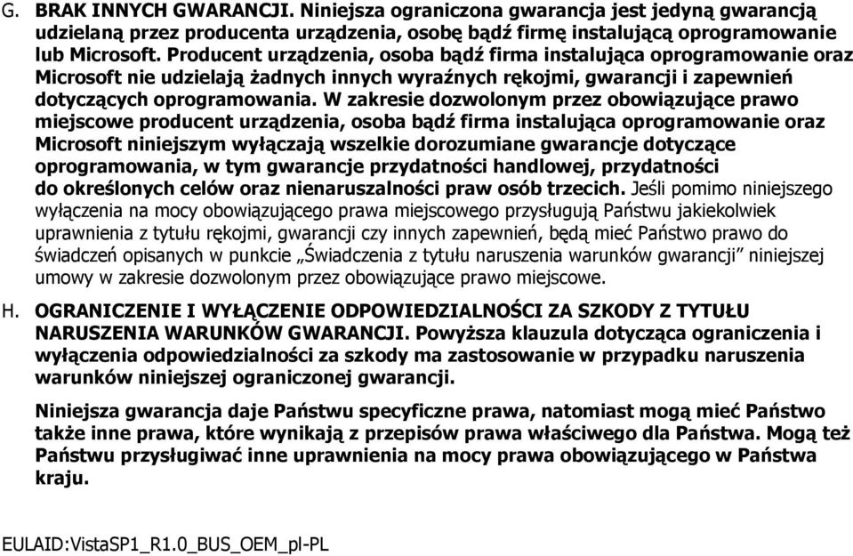 W zakresie dozwolonym przez obowiązujące prawo miejscowe producent urządzenia, osoba bądź firma instalująca oprogramowanie oraz Microsoft niniejszym wyłączają wszelkie dorozumiane gwarancje dotyczące