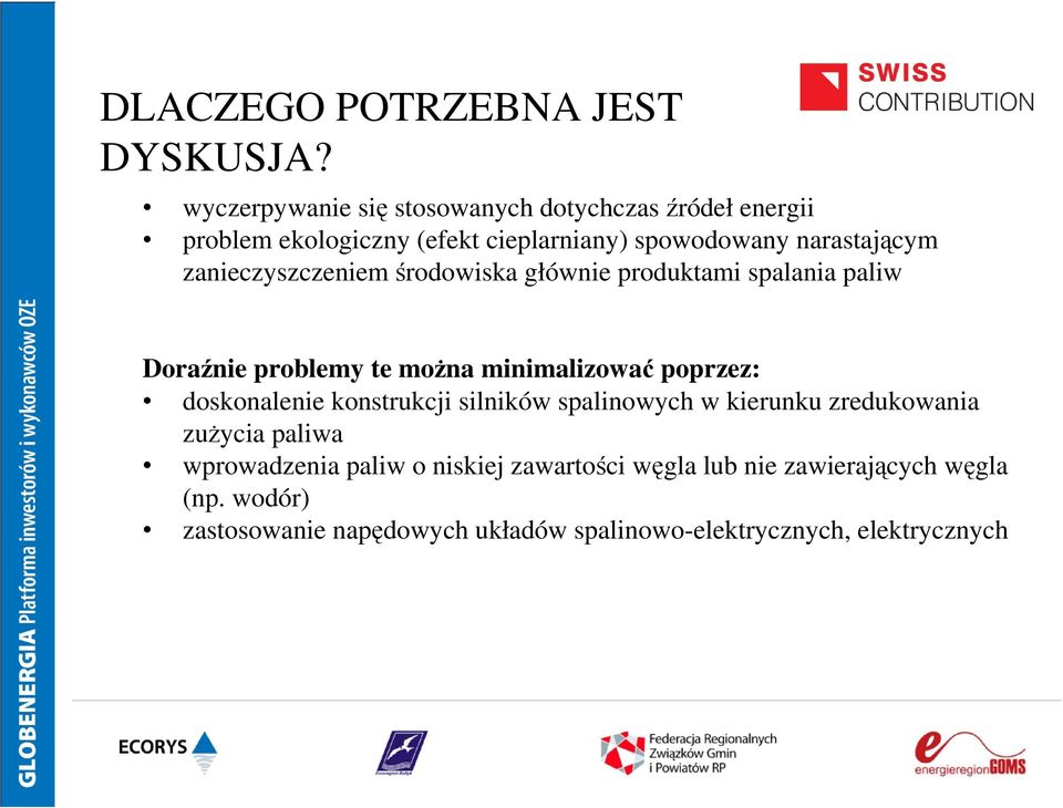 zanieczyszczeniem środowiska głównie produktami spalania paliw Doraźnie problemy te można minimalizować poprzez: doskonalenie