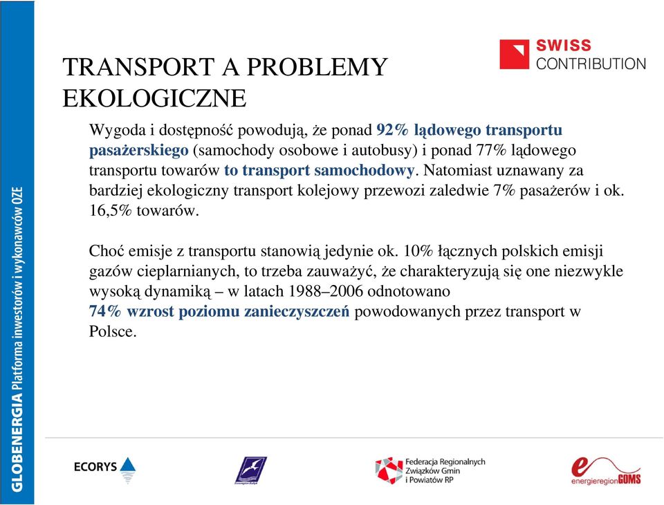 Natomiast uznawany za bardziej ekologiczny transport kolejowy przewozi zaledwie 7% pasażerów i ok. 16,5% towarów.