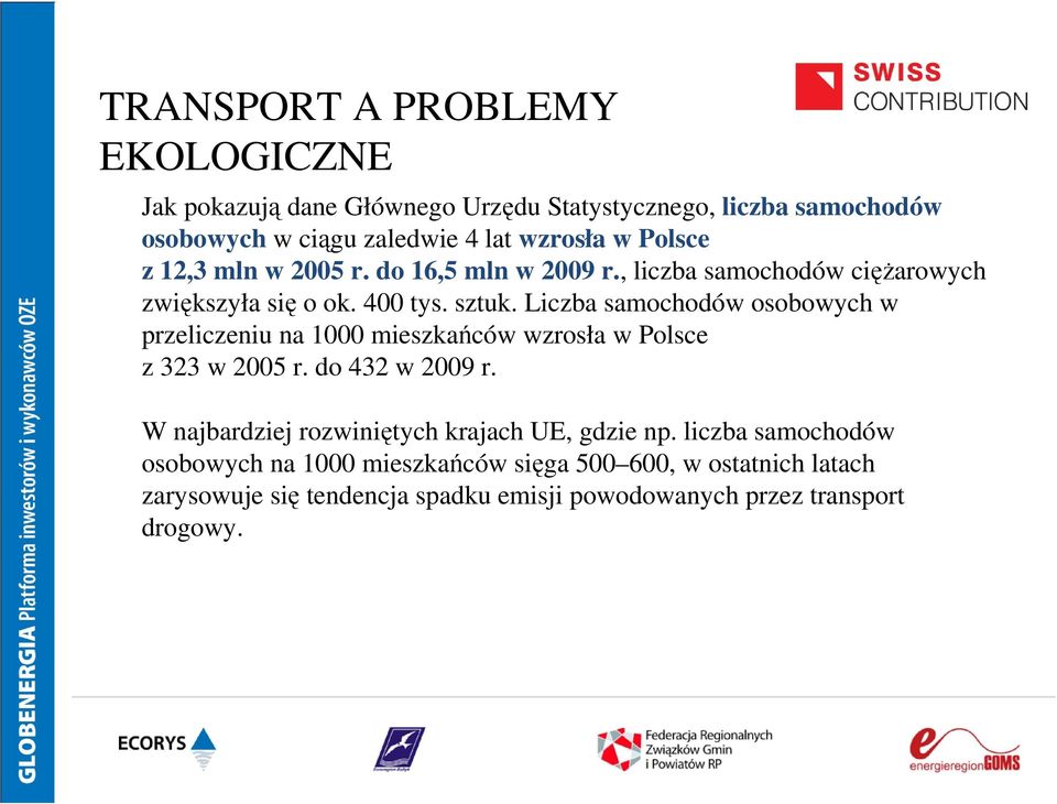 Liczba samochodów osobowych w przeliczeniu na 1000 mieszkańców wzrosła w Polsce z 323 w 2005 r. do 432 w 2009 r.