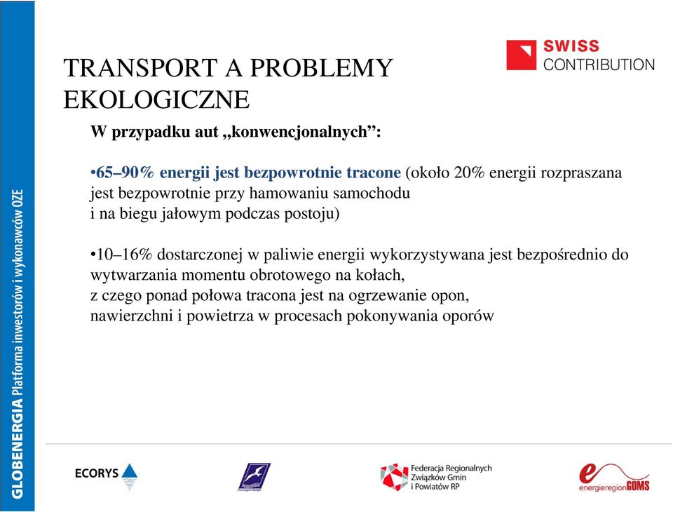 10 16% dostarczonej w paliwie energii wykorzystywana jest bezpośrednio do wytwarzania momentu obrotowego na