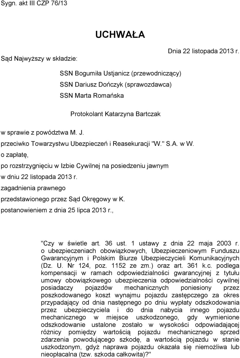 przeciwko Towarzystwu Ubezpieczeń i Reasekuracji "W." S.A. w W. o zapłatę, po rozstrzygnięciu w Izbie Cywilnej na posiedzeniu jawnym w dniu 22 listopada 2013 r.