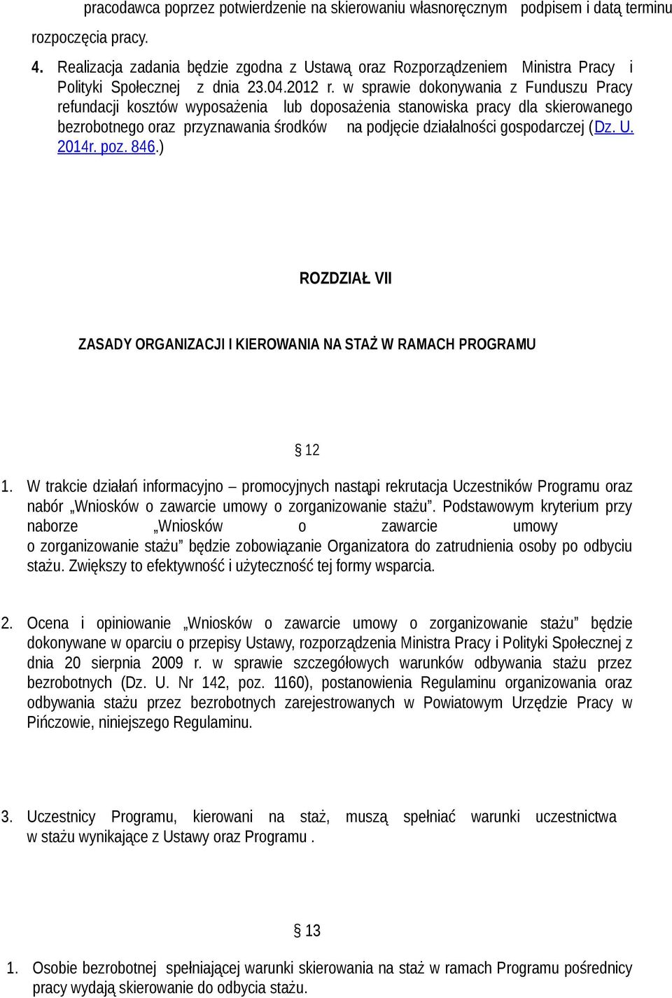 w sprawie dokonywania z Funduszu Pracy refundacji kosztów wyposażenia lub doposażenia stanowiska pracy dla skierowanego bezrobotnego oraz przyznawania środków na podjęcie działalności gospodarczej