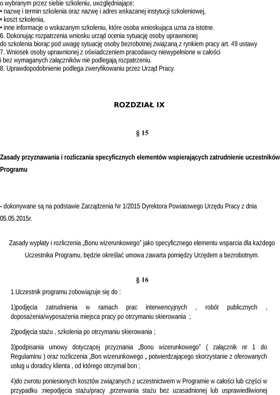 49 ustawy 7. Wniosek osoby uprawnionej z oświadczeniem pracodawcy niewypełnione w całości i bez wymaganych załączników nie podlegają rozpatrzeniu. 8.