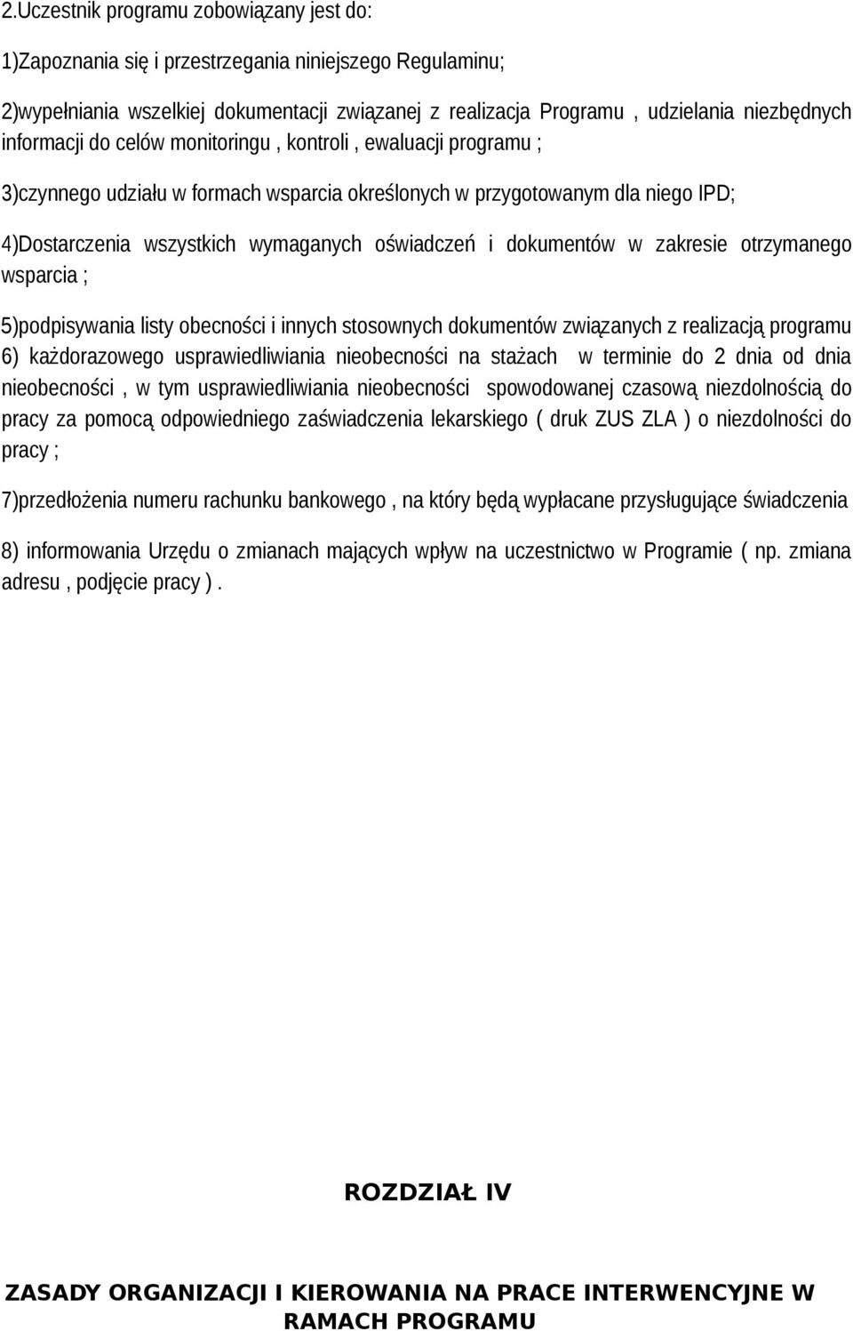 dokumentów w zakresie otrzymanego wsparcia ; 5)podpisywania listy obecności i innych stosownych dokumentów związanych z realizacją programu 6) każdorazowego usprawiedliwiania nieobecności na stażach