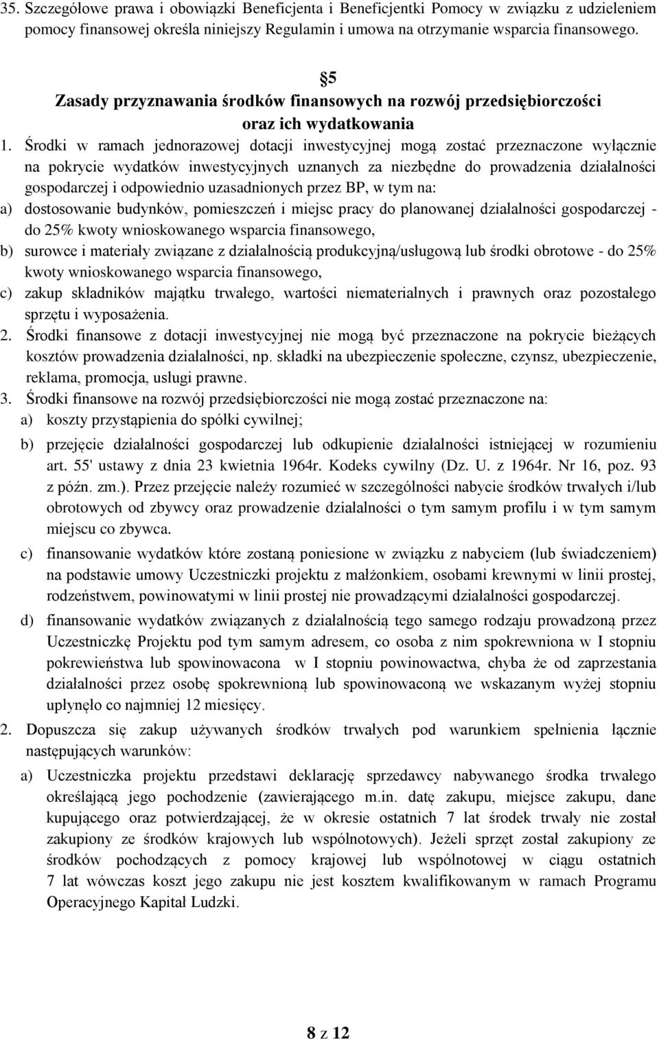 Środki w ramach jednorazowej dotacji inwestycyjnej mogą zostać przeznaczone wyłącznie na pokrycie wydatków inwestycyjnych uznanych za niezbędne do prowadzenia działalności gospodarczej i odpowiednio