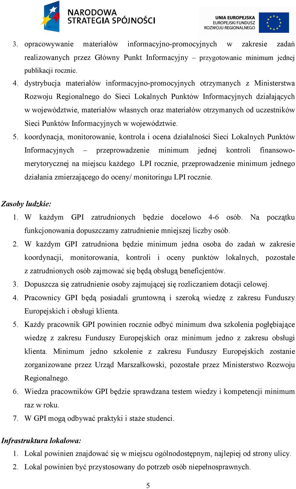 materiałów otrzymanych od uczestników Sieci Punktów Informacyjnych w województwie. 5.