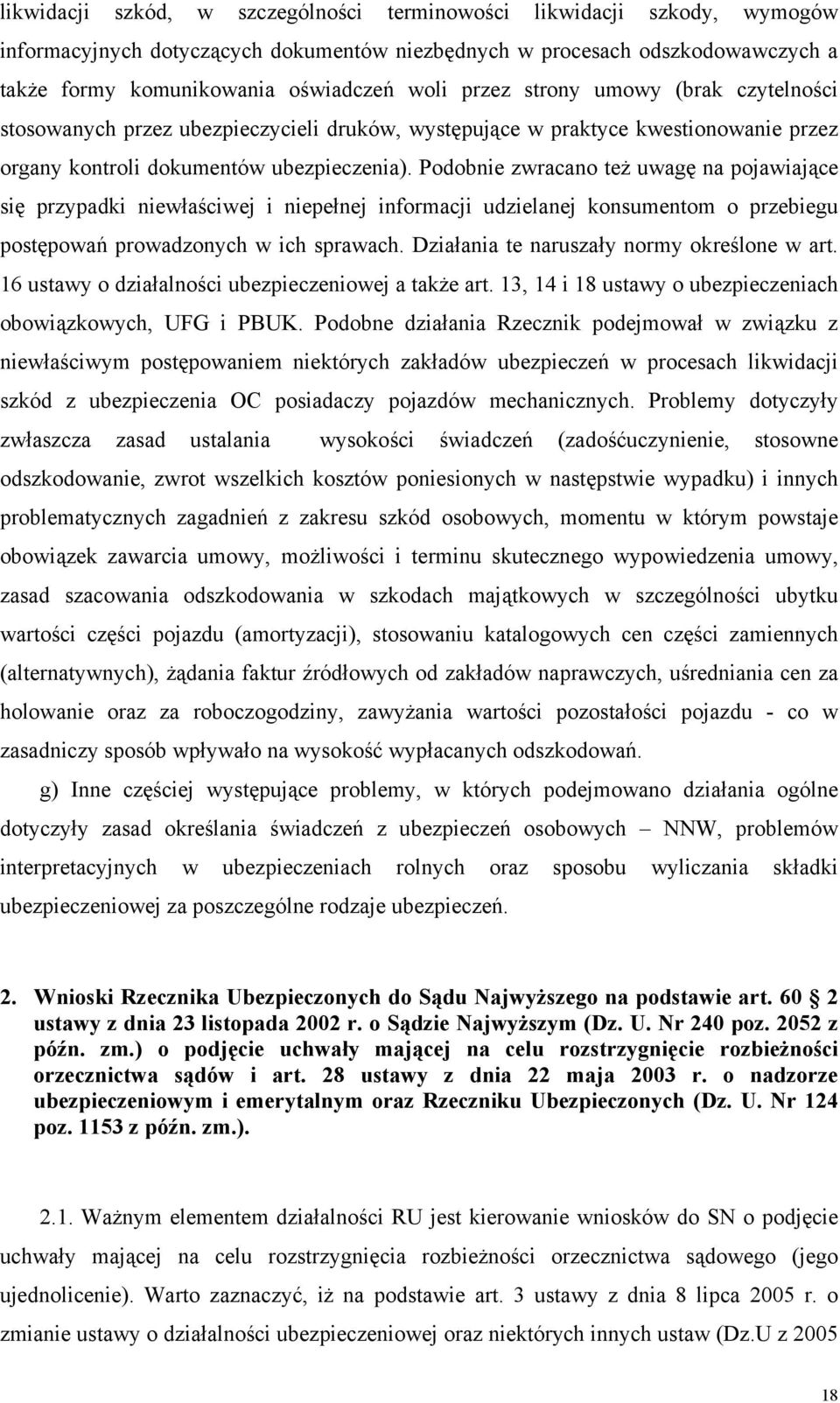 Podobnie zwracano też uwagę na pojawiające się przypadki niewłaściwej i niepełnej informacji udzielanej konsumentom o przebiegu postępowań prowadzonych w ich sprawach.