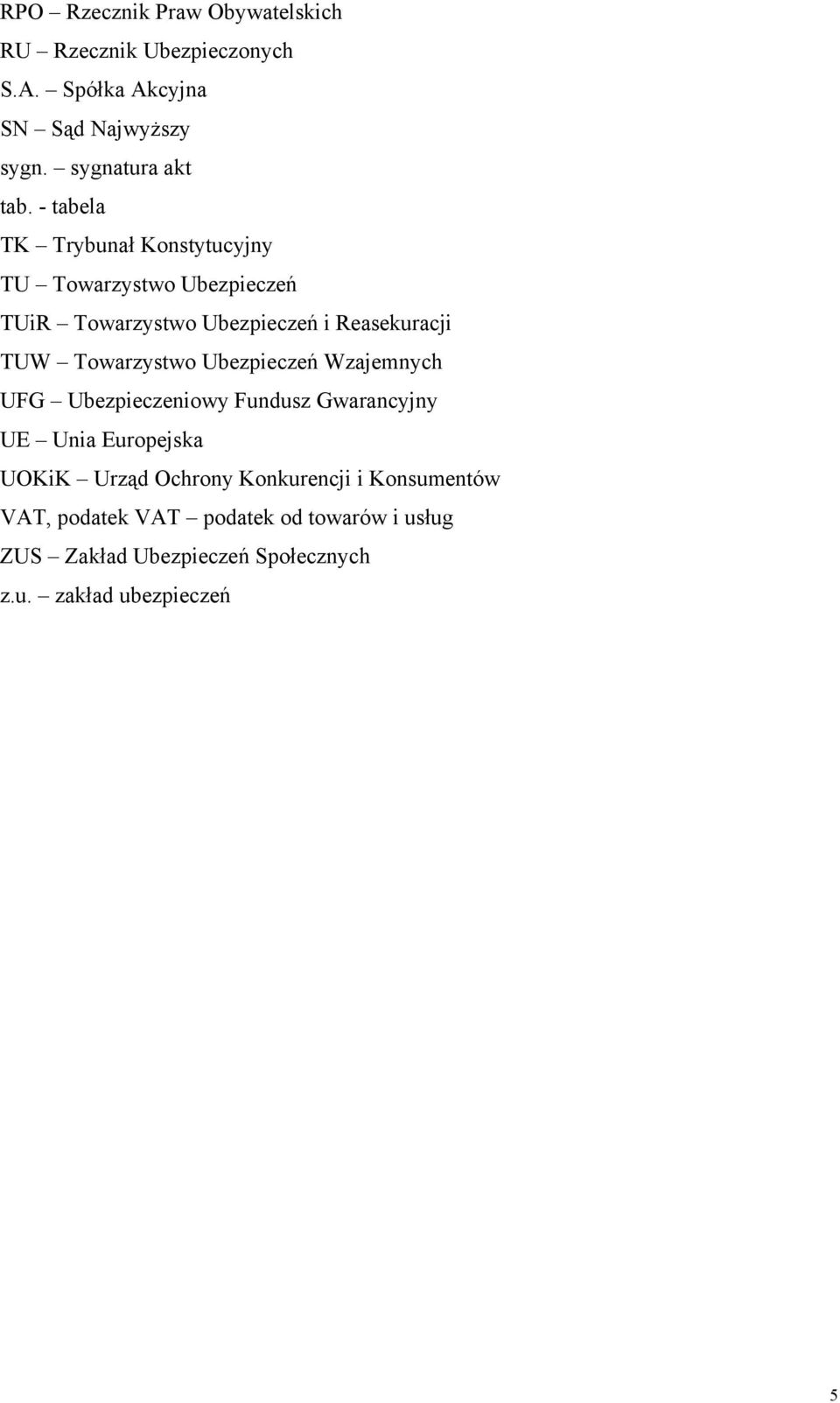 - tabela TK Trybunał Konstytucyjny TU Towarzystwo Ubezpieczeń TUiR Towarzystwo Ubezpieczeń i Reasekuracji TUW