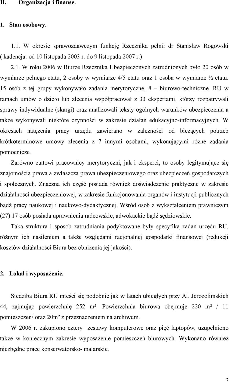 RU w ramach umów o dzieło lub zlecenia współpracował z 33 ekspertami, którzy rozpatrywali sprawy indywidualne (skargi) oraz analizowali teksty ogólnych warunków ubezpieczenia a także wykonywali