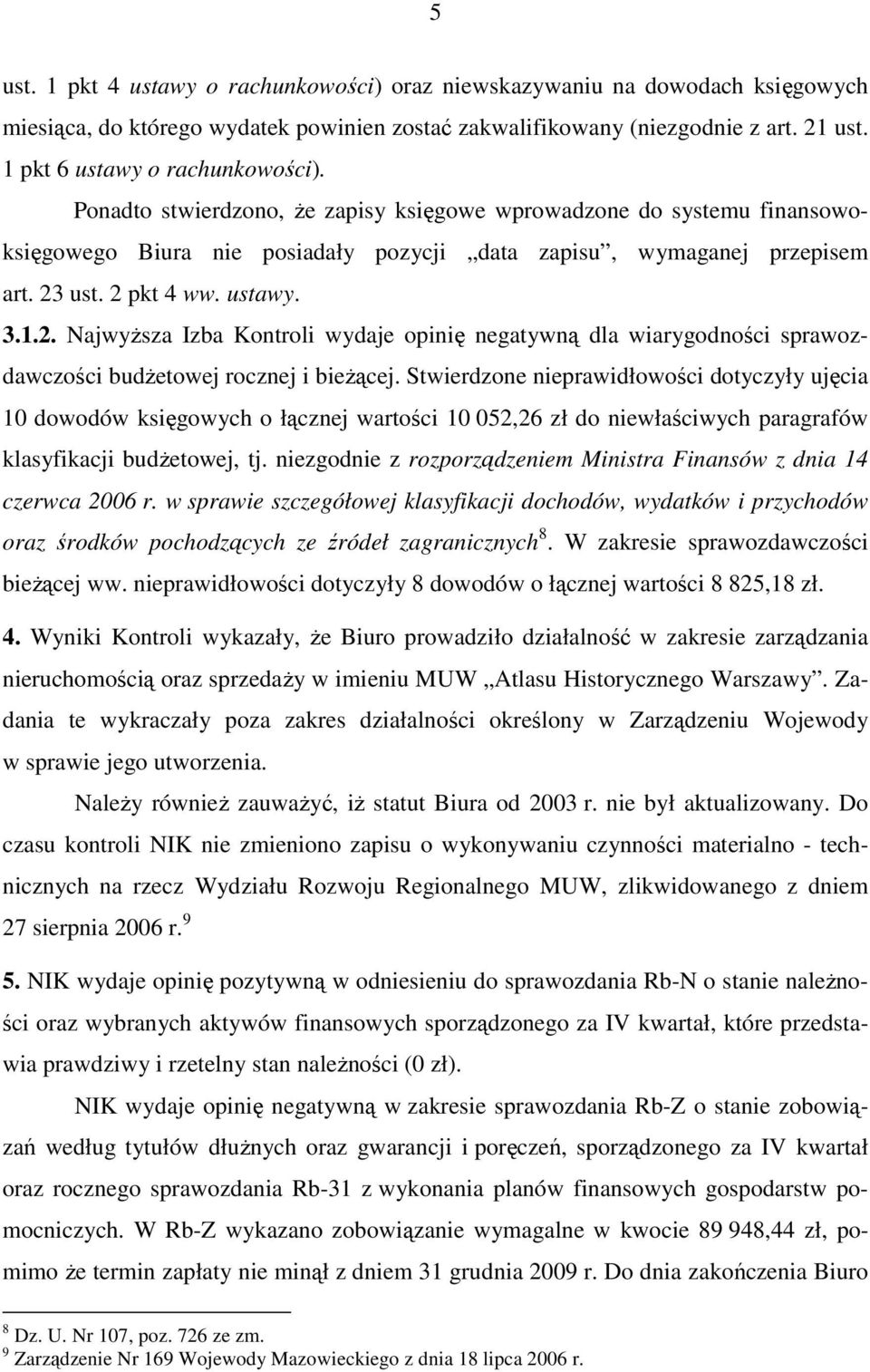 2 pkt 4 ww. ustawy. 3.1.2. NajwyŜsza Izba Kontroli wydaje opinię negatywną dla wiarygodności sprawozdawczości budŝetowej rocznej i bieŝącej.