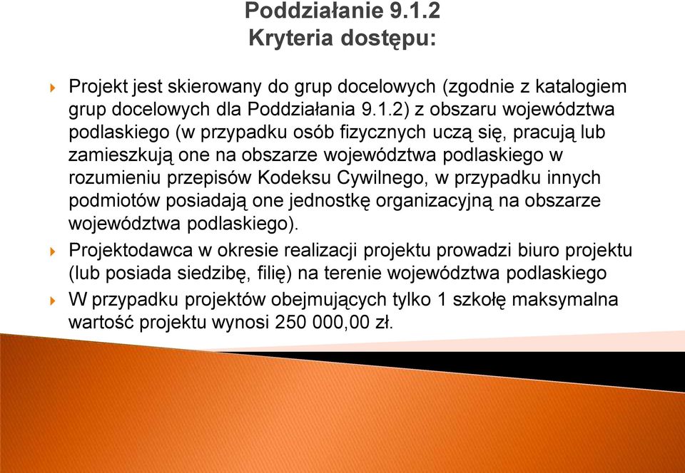 2) z obszaru województwa podlaskiego (w przypadku osób fizycznych uczą się, pracują lub zamieszkują one na obszarze województwa podlaskiego w rozumieniu przepisów