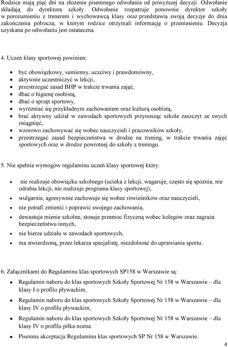 przeniesieniu. Decyzja uzyskana po odwołaniu jest ostateczna. 4.