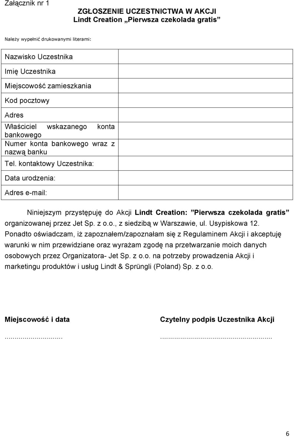 kontaktowy Uczestnika: Data urodzenia: Adres e-mail: Niniejszym przystępuję do Akcji Lindt Creation: Pierwsza czekolada gratis organizowanej przez Jet Sp. z o.o., z siedzibą w Warszawie, ul.